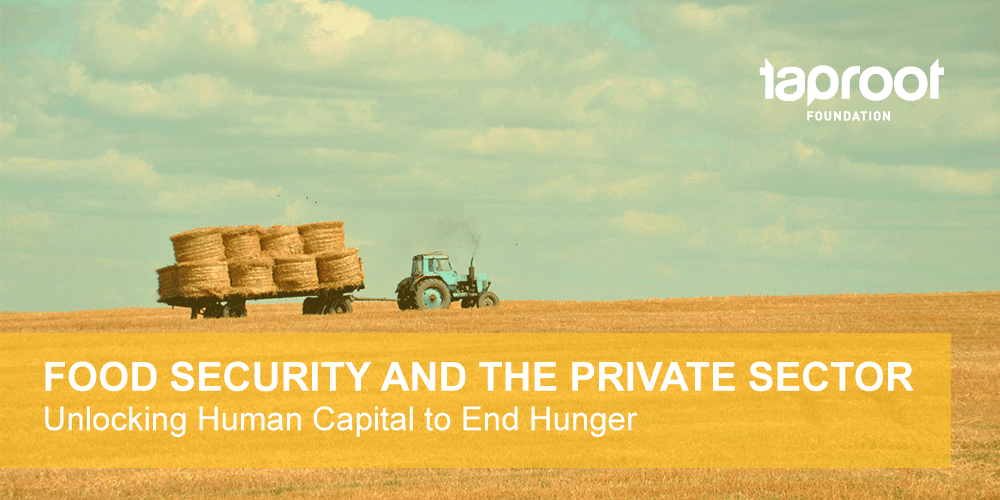Food Security and the Private Sector Unlocking Human Capital to End Hunger
