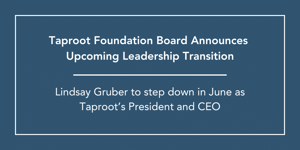 Banner reading: Taproot Foundation Board Announces Upcoming Leadership Transition. Lindsay Gruber to step down in June as Taproot’s President and CEO.