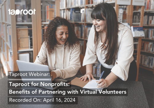 Taproot Webinar: Taproot for Nonprofits: Benefits of Partnering with Virtual Volunteers Recorded on April 16, 2024